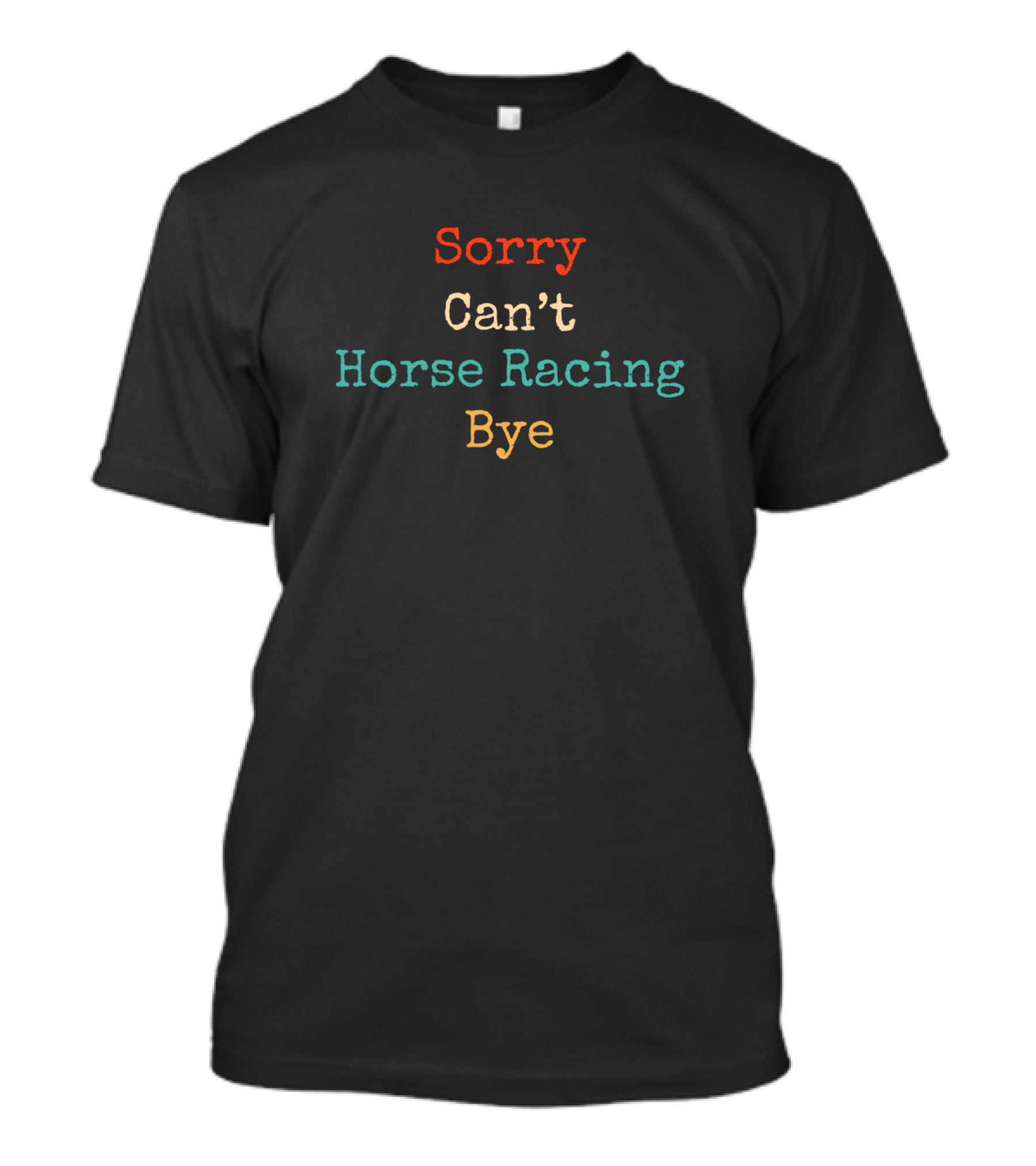 Sorry Can't Horse Racing Bye T-Shirt