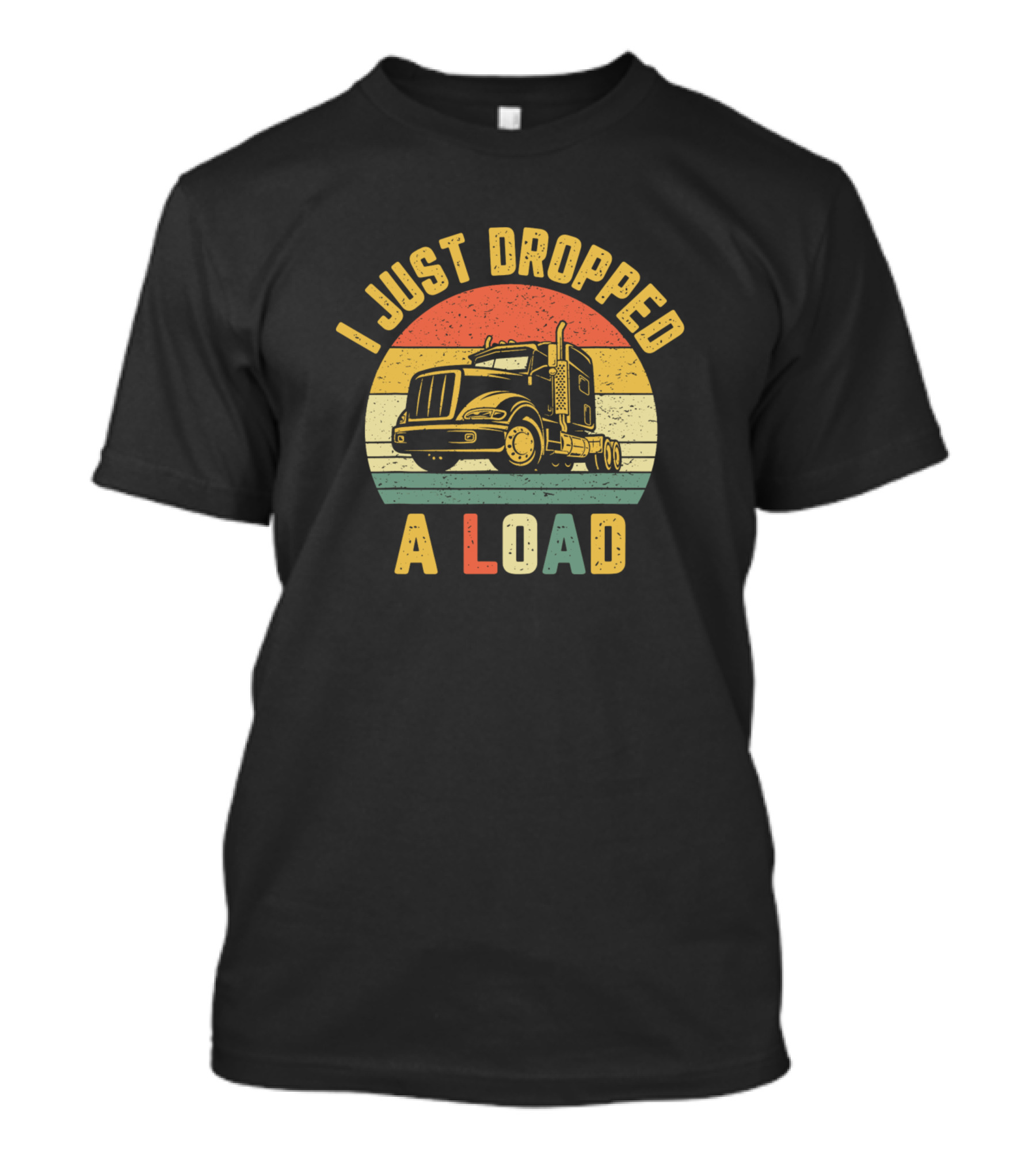 I Just Dropped A Load Vintage Trucker Big Rig Semi Trailer Truck Driver T-Shirt