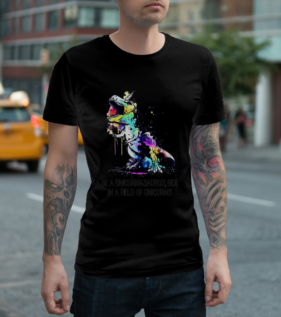 Be a Unicornasaurus Rex in a Field of Unicorns T-Shirt