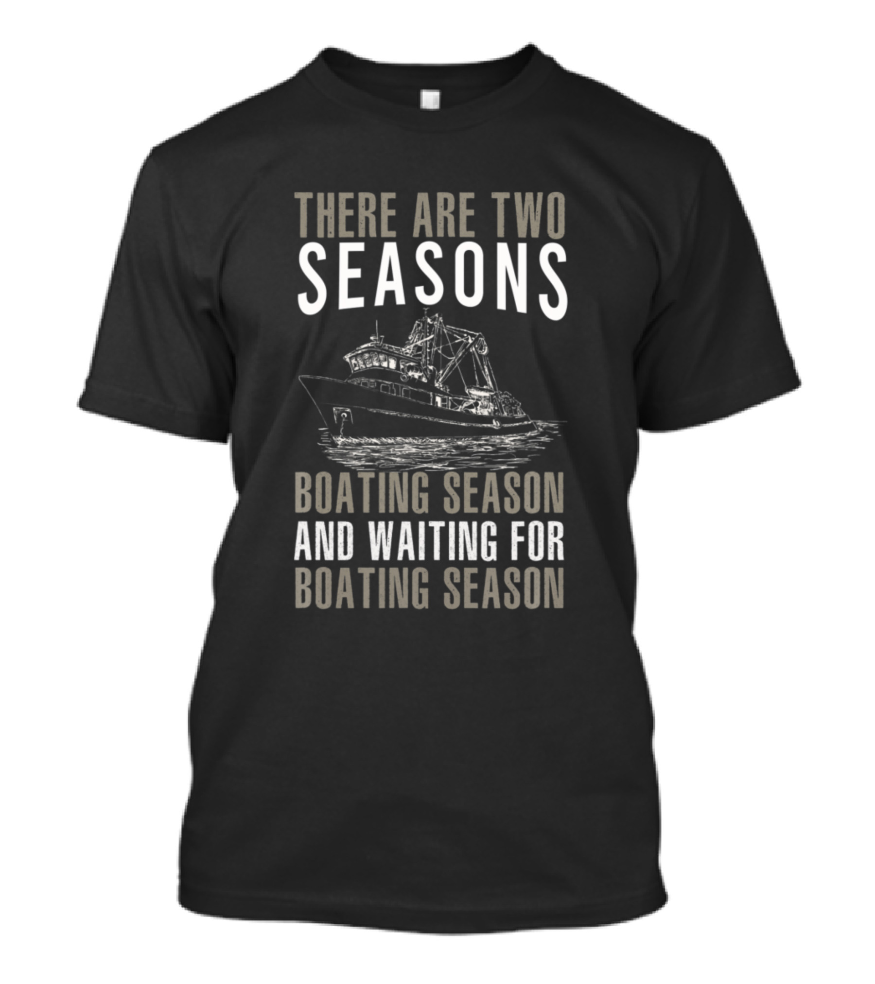 There Are Two Seasons Boating Season And Waiting For Boating Season T-Shirt