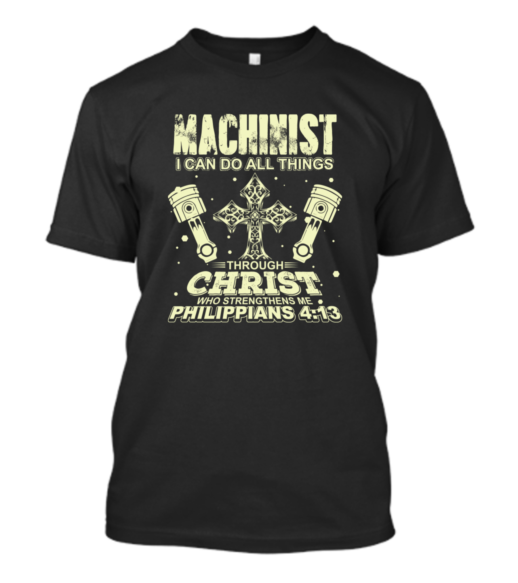 Machinist I Can Do All Things Through Christ Who Strengthens Me Philippians 4:13 T-Shirt
