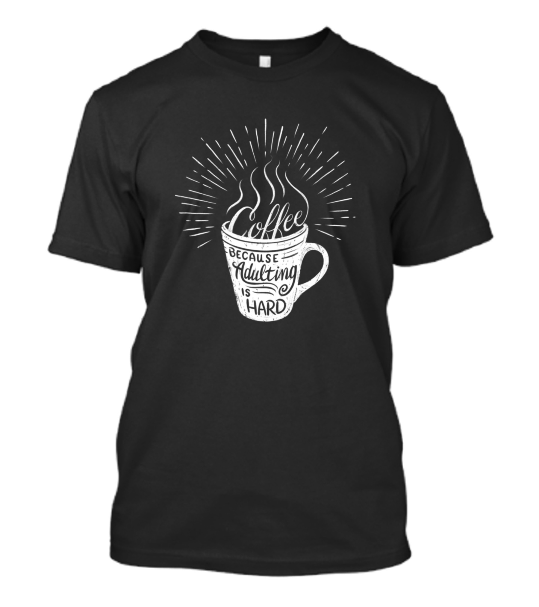 Coffee Because Adulting Is Hard Coffee Mug T-Shirt