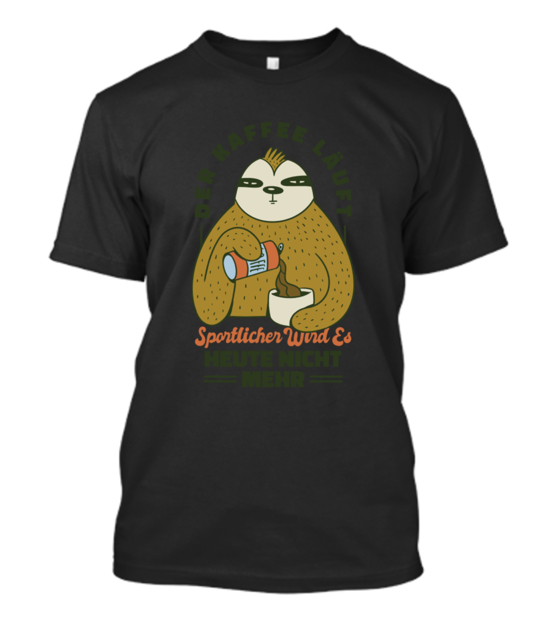 Der Kaffee Läuft Sportlicher Wird Es Heute Nicht Mehr T-Shirt