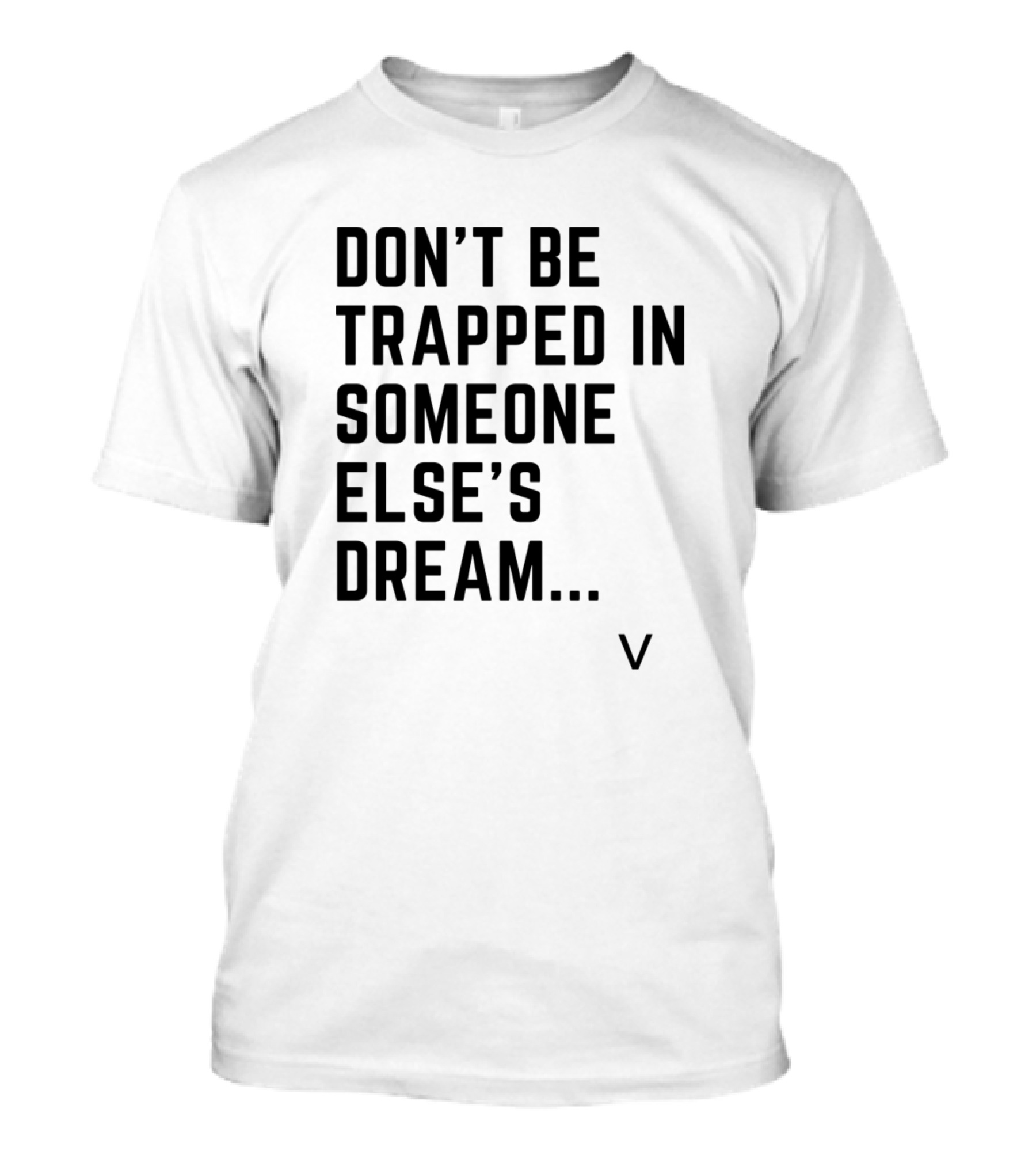 Don't Be Trapped In Someone Else's Dream V T-Shirt