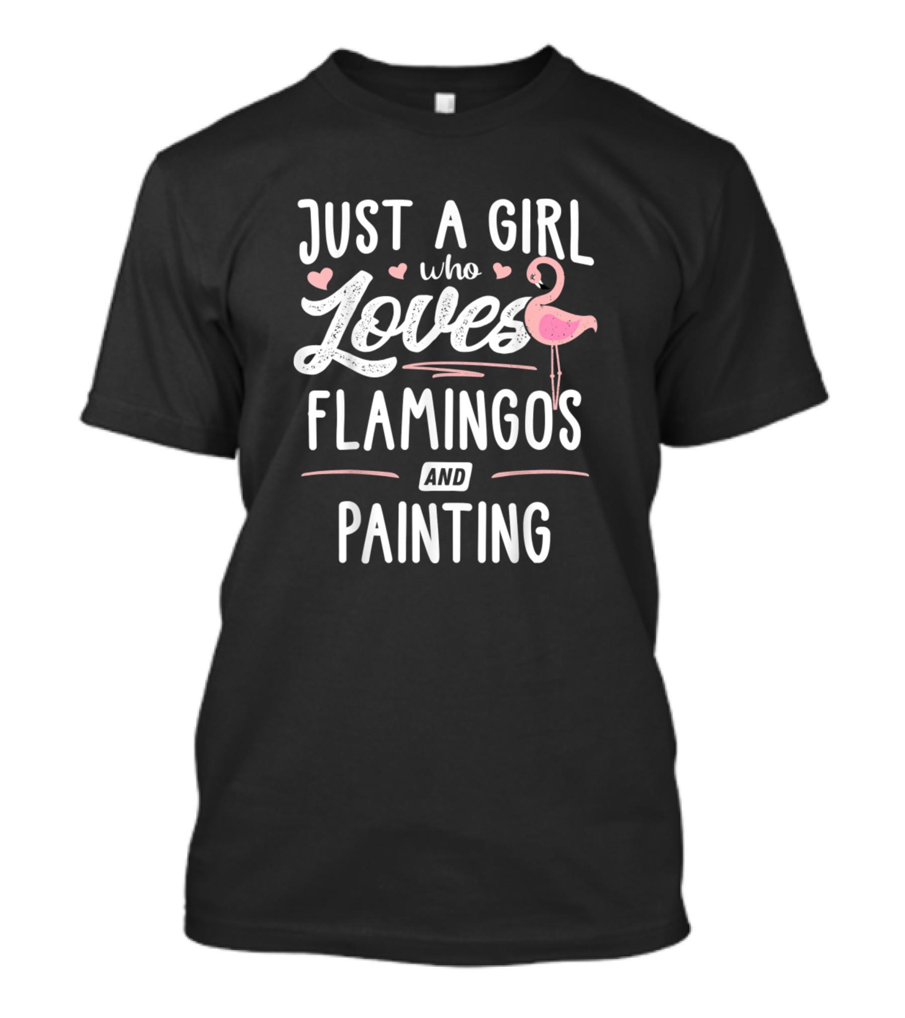 Just A Girl Who Loves Flamingos And Painting With Hearts And Flamingo T-Shirt