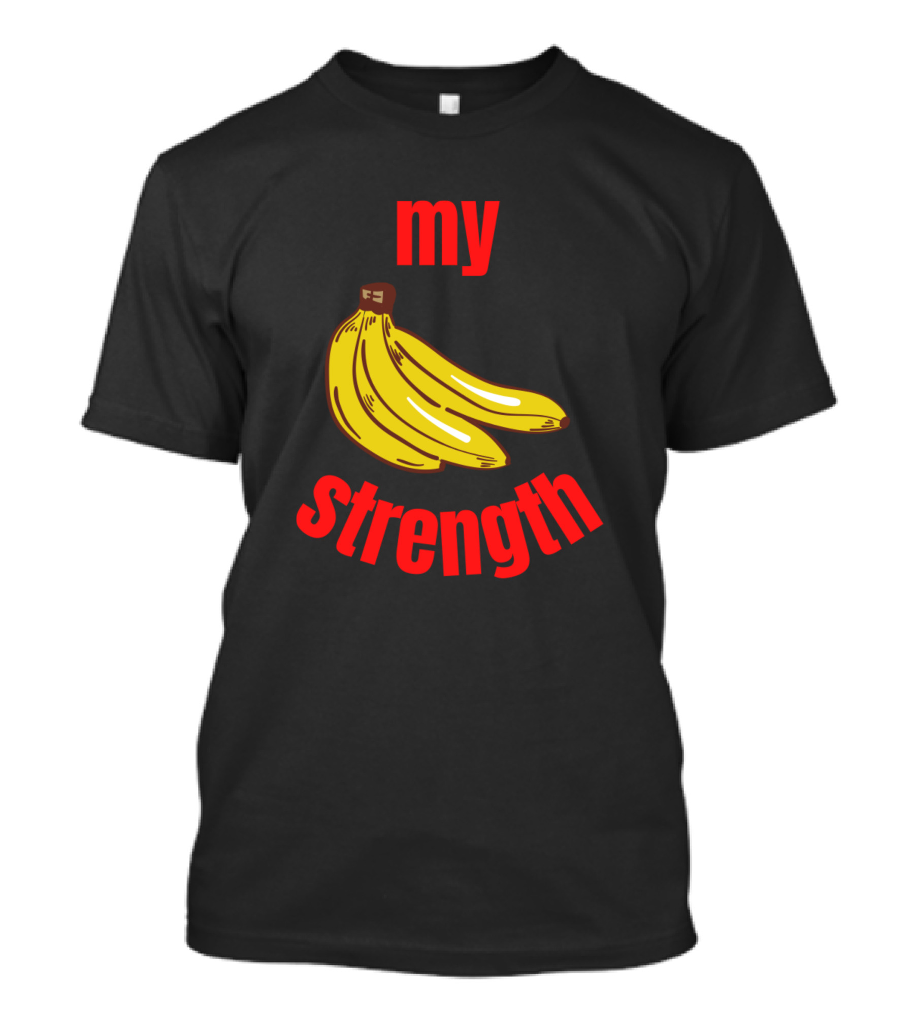 My Strength My Bananas T-Shirt