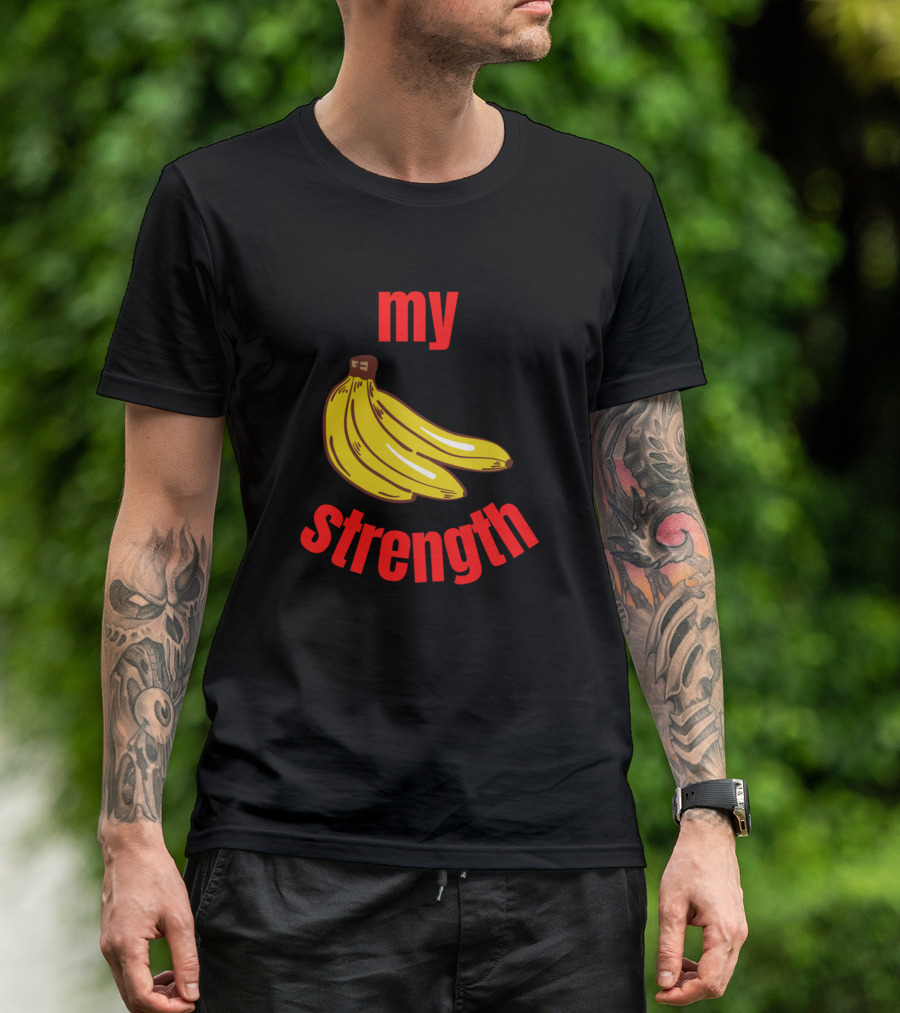 My Strength My Bananas T-Shirt