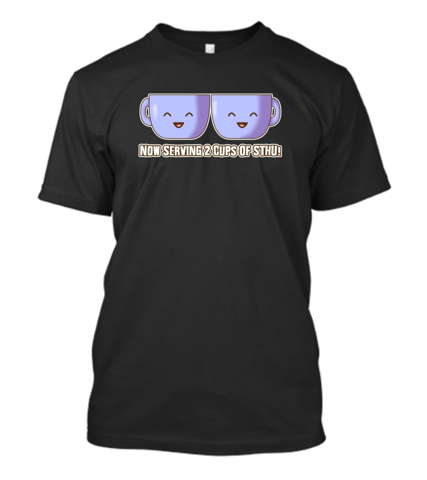 Now Serving 2 Cups Of Sthu Happy Kawaii Mugs T-Shirt