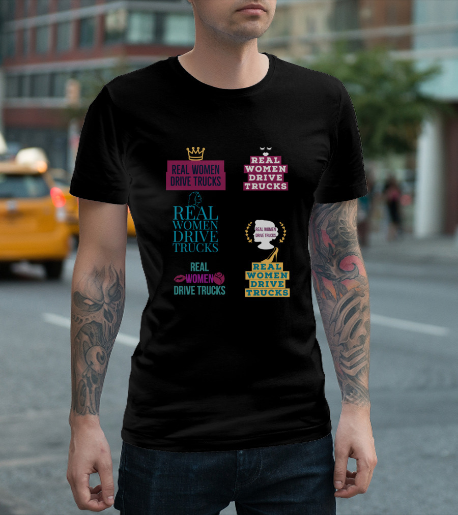 Real Women Drive Trucks Crowned Strong Female Truck Driver Empowerment T-Shirt