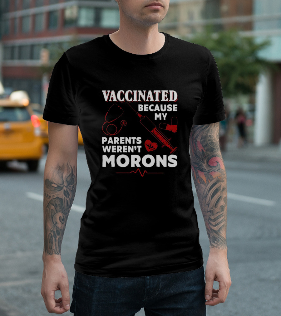 Vaccinated Because My Parents Weren't Morons Syringe Heartbeat Stethoscope T-Shirt