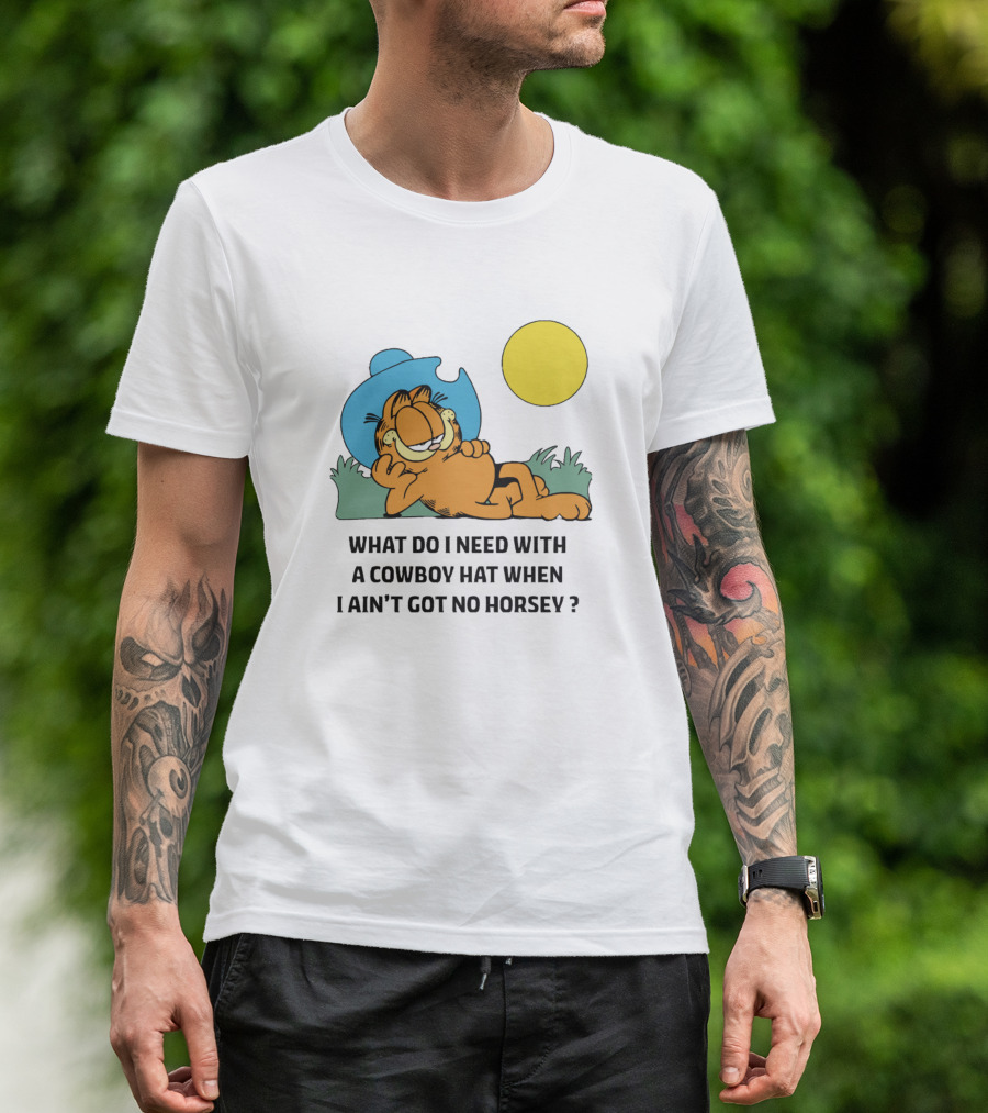 What Do I Need With A Cowboy Hat When I Ain't Got No Horsey Garfield Relaxing Under Sun T-Shirt