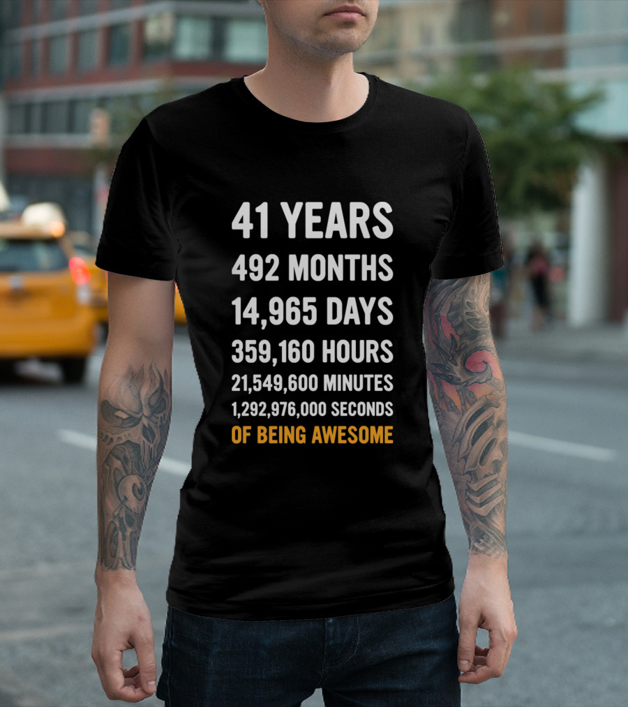 41 Years 492 Months 14965 Days 359160 Hours 21549600 Minutes 1292976000 Seconds Of Being Awesome T-Shirt
