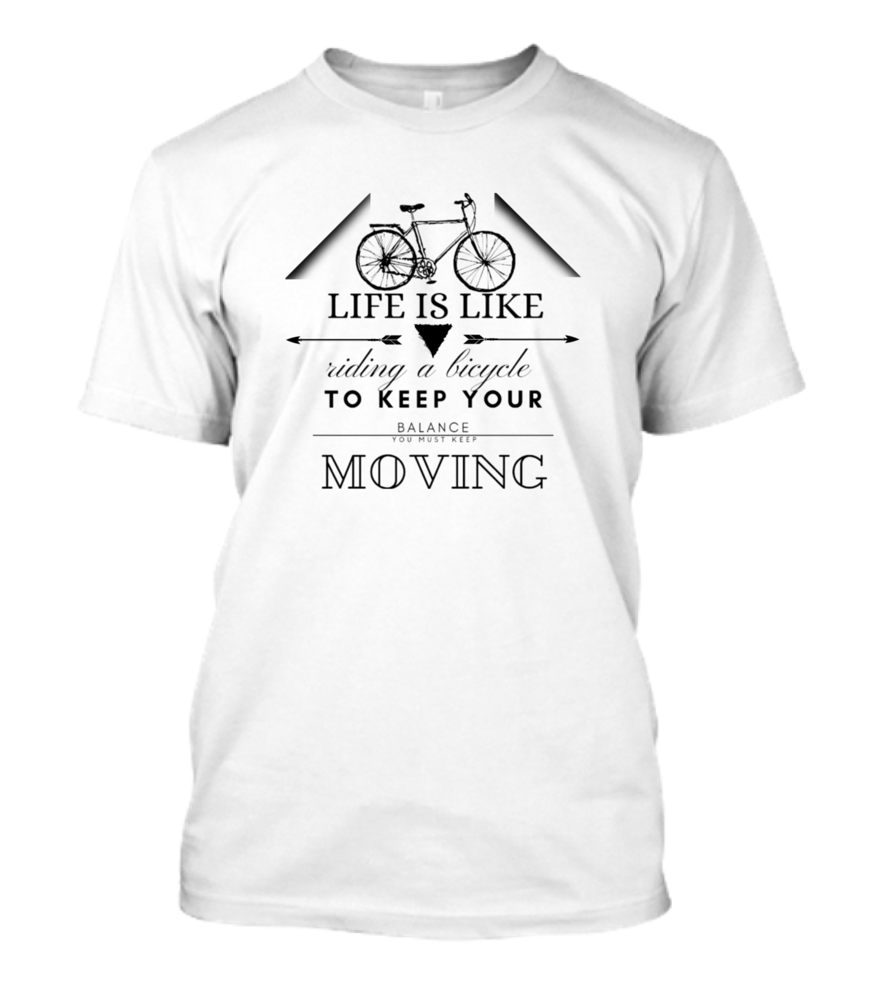 Life Is Like Riding A Bicycle To Keep Your Balance Moving T-Shirt