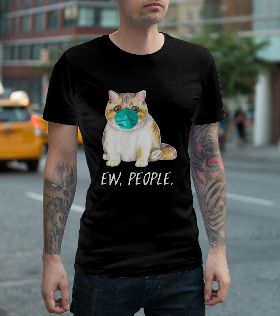 Exotic Shorthair Cat with Face Mask and Ew, People Text T-Shirt
