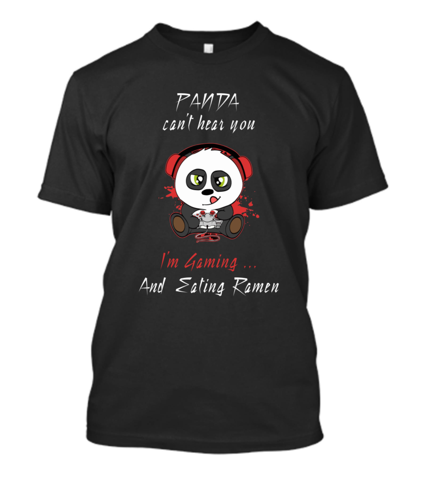 Panda Can't Hear You I'm Gaming And Eating Ramen T-Shirt