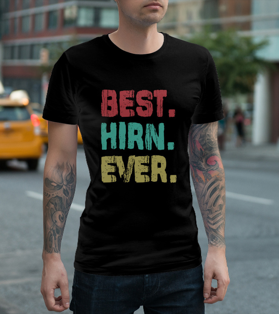 BEST HIRN EVER Name Birthday Middle Name T-Shirt