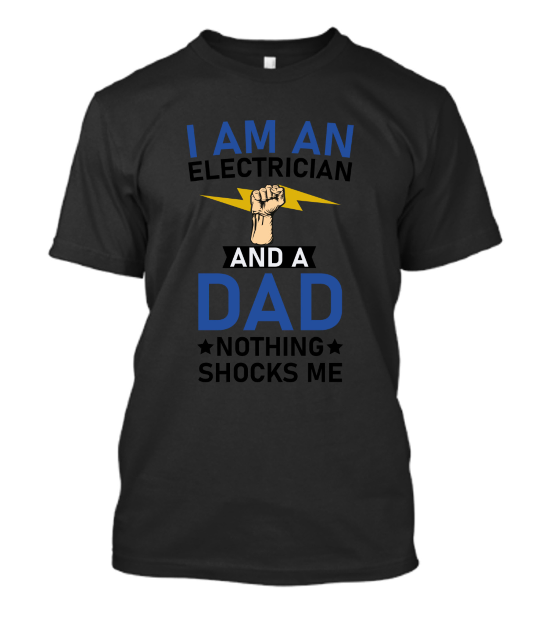 I Am An Electrician And A Dad Nothing Shocks Me Fist Lightning T-Shirt