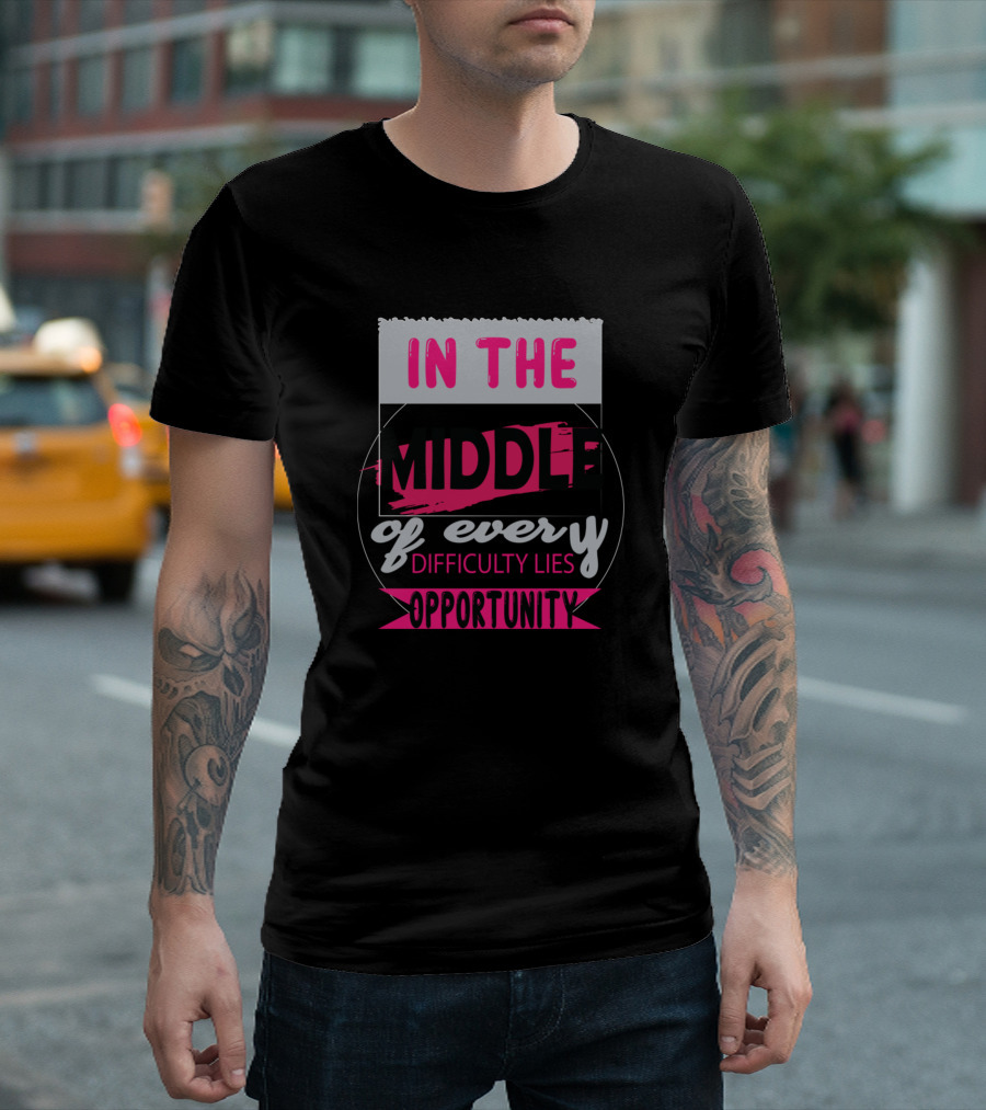 In The Middle Of Every Difficulty Lies Opportunity Vibrant Motivation Text T-Shirt