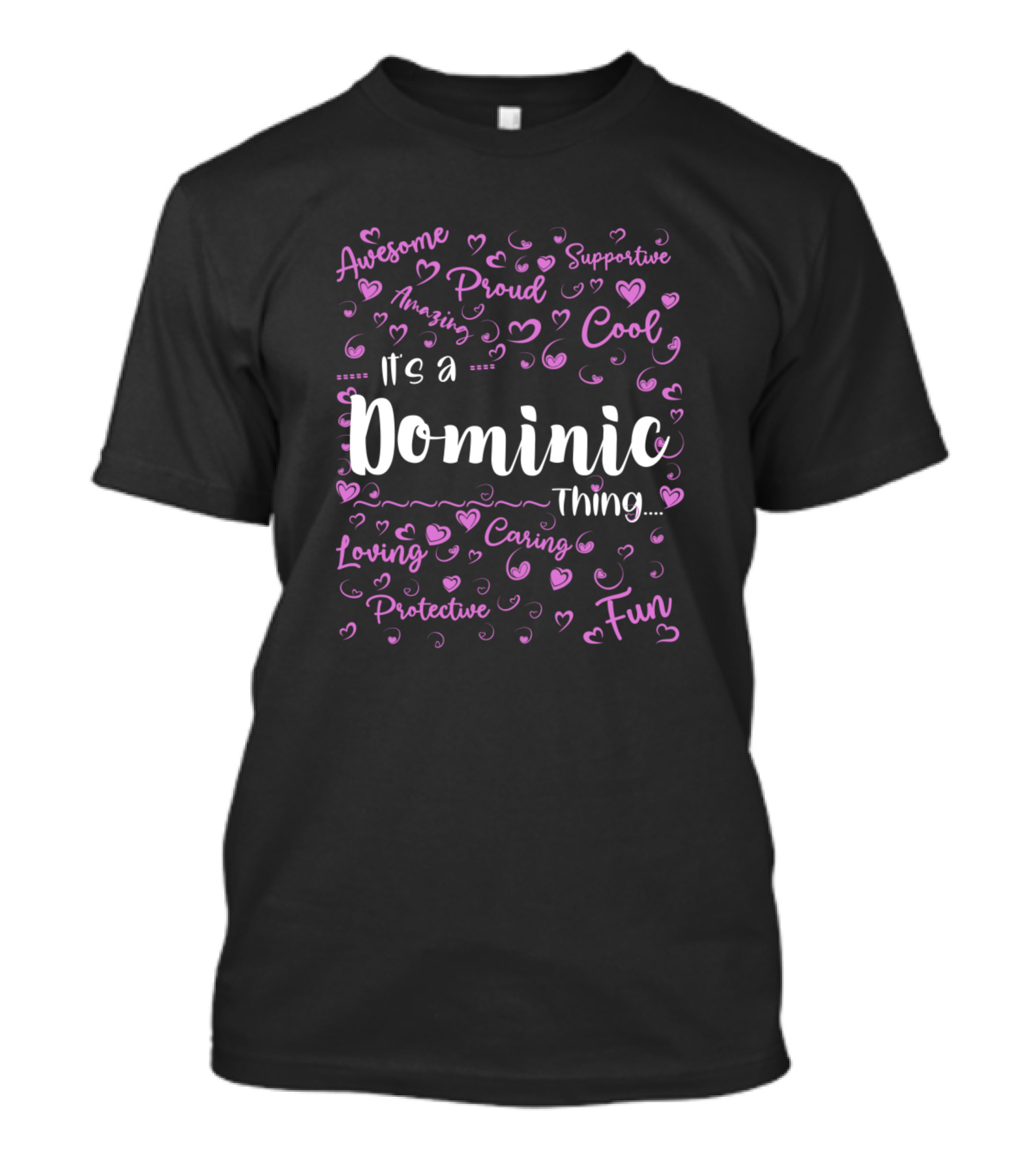 Its A Dominic Thing Proud Supportive Cool Fun Awesome Loving Caring Protective Amazing T-Shirt