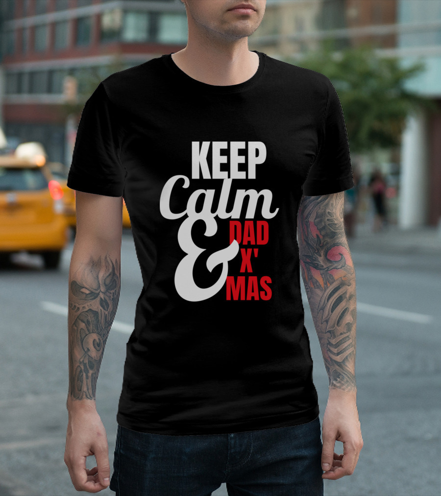KEEP CALM AND DAD X MAS T-Shirt