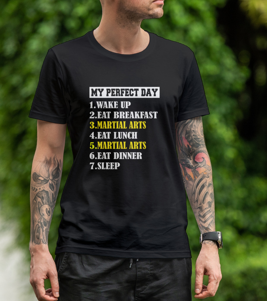 My Perfect Day Wake Up Eat Breakfast Martial Arts Eat Lunch Martial Arts Eat Dinner Sleep T-Shirt