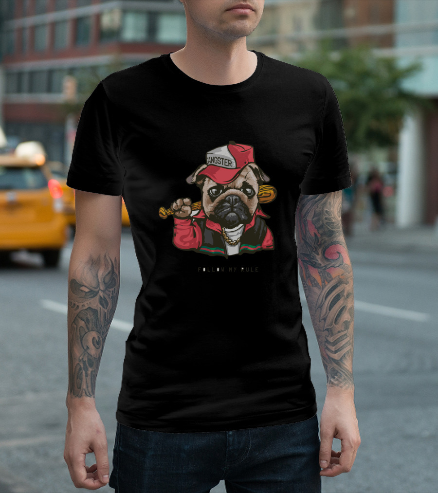 Gangster Pug Dog Follow My Rule Funny Novelty T-Shirt