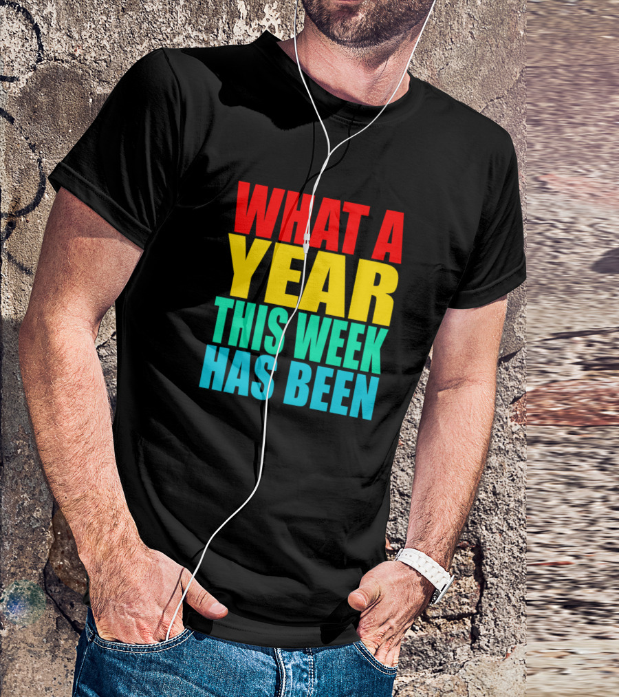What A Year This Week Has Been Colorful T-Shirt