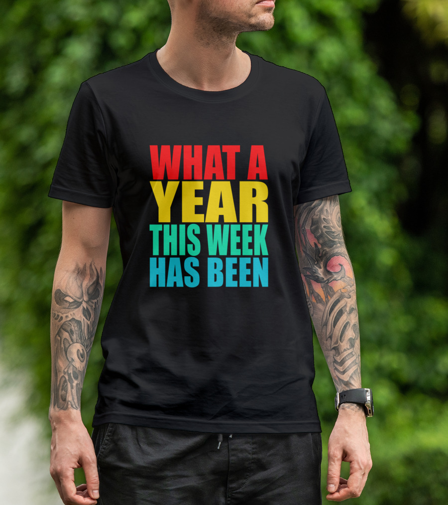 What A Year This Week Has Been Colorful T-Shirt