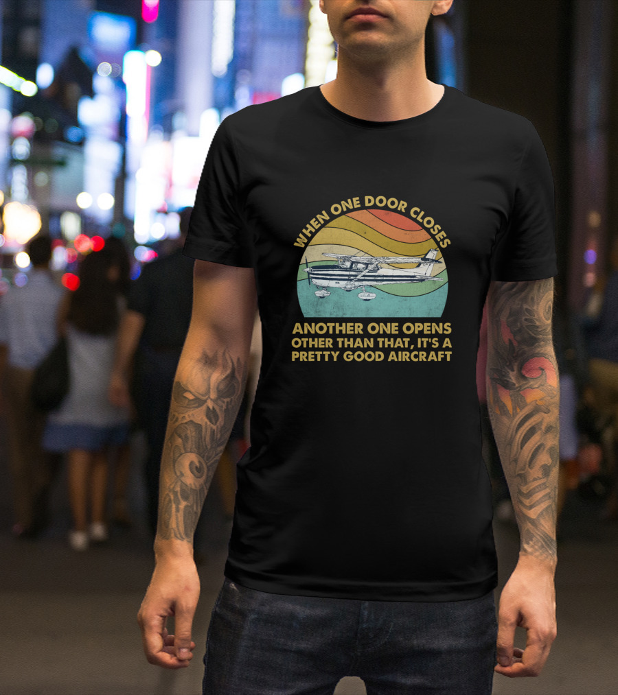 When One Door Closes Another One Opens Other Than That It's A Pretty Good Aircraft T-Shirt