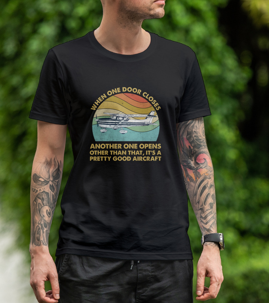 When One Door Closes Another One Opens Other Than That It's A Pretty Good Aircraft T-Shirt