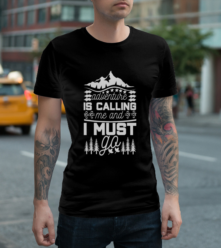 Adventure Is Calling Me And I Must Go Mountains Trees T-Shirt