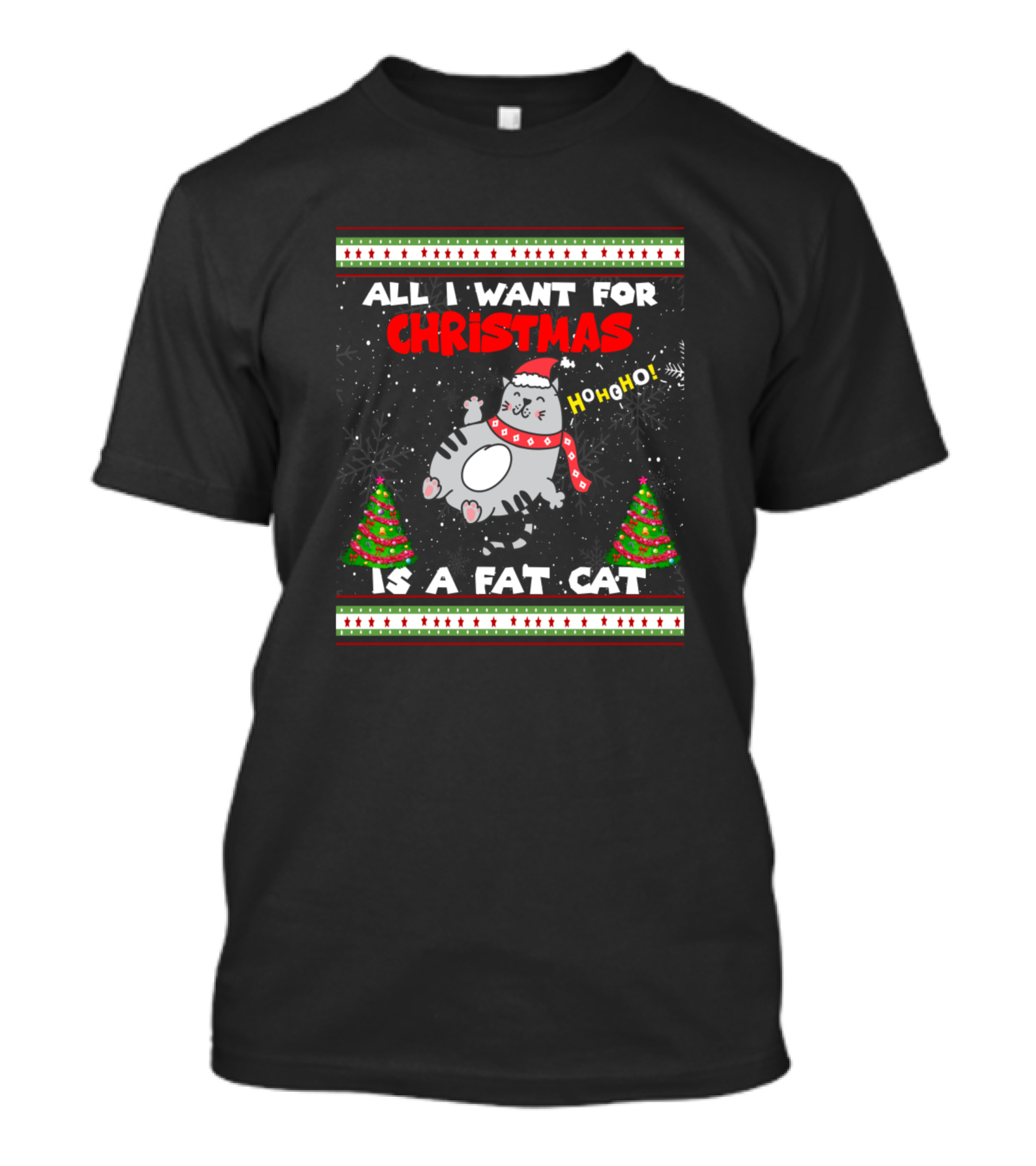 All I Want For Christmas Is A Fat Cat Ho Ho Ho Santa Hat Christmas Trees Snowflakes T-Shirt