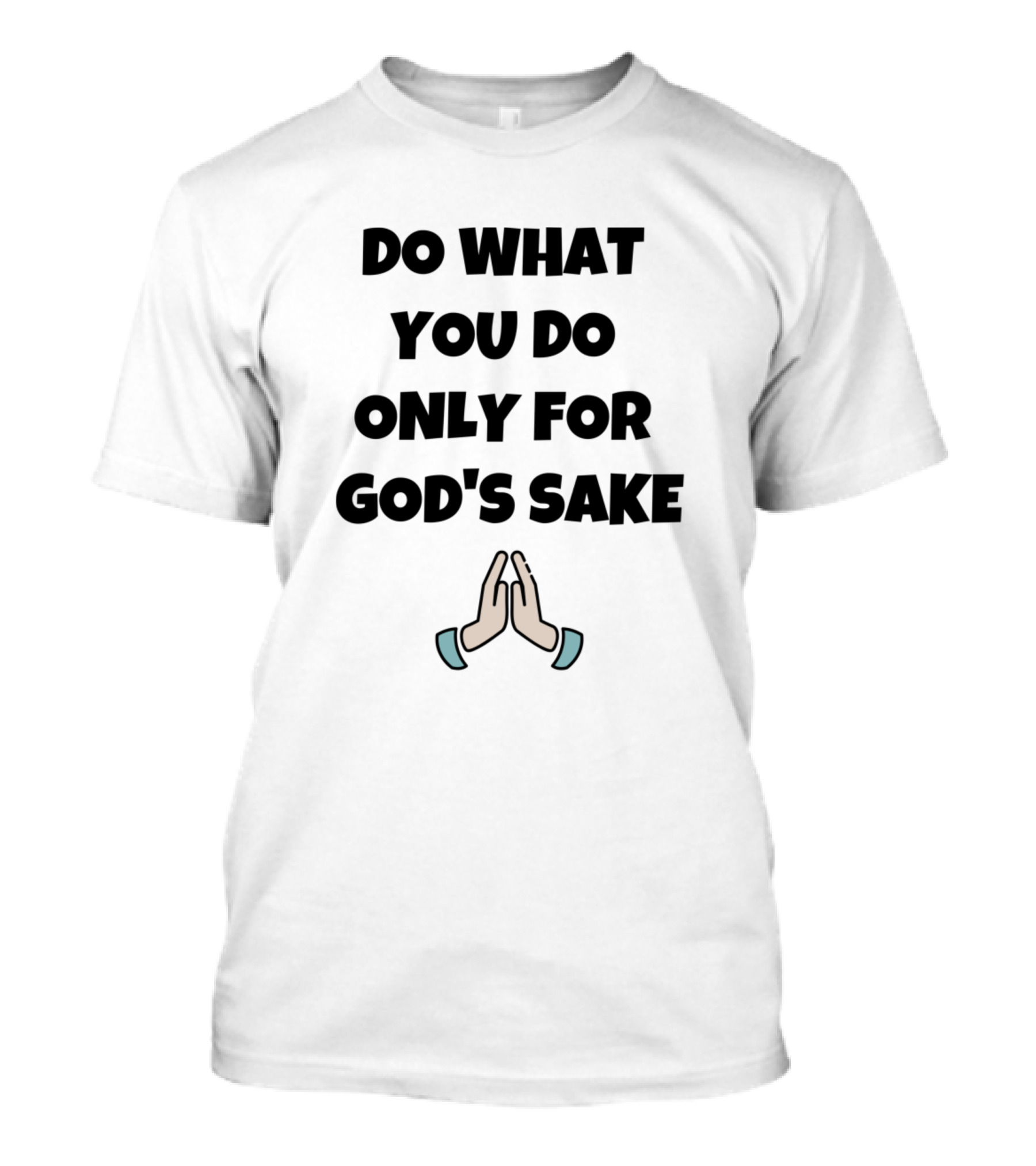 Do What You Do Only For God's Sake With Praying Hands Emoji T-Shirt