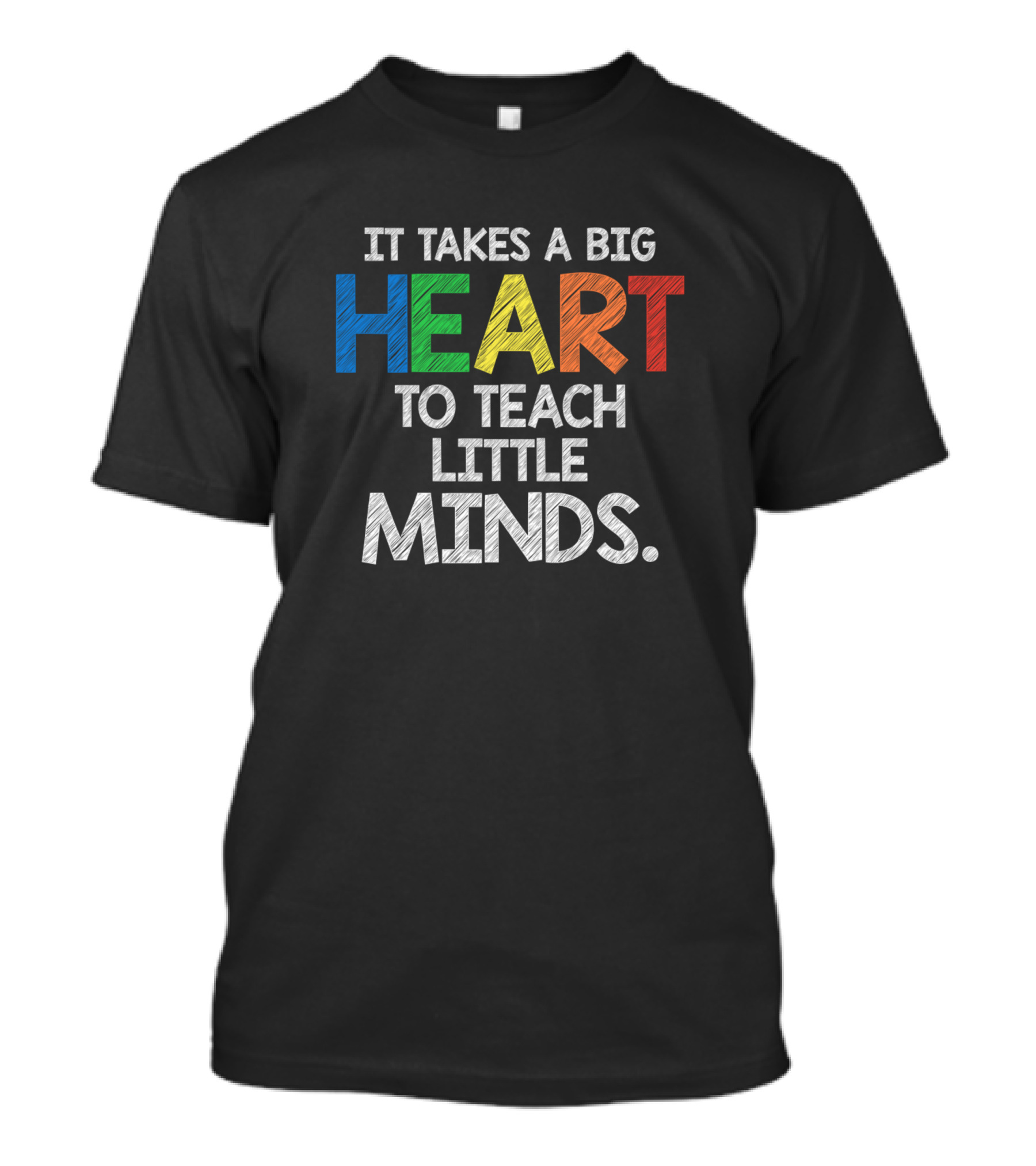 It Takes A Big Heart To Teach Little Minds Colorful Teacher Appreciation T-Shirt