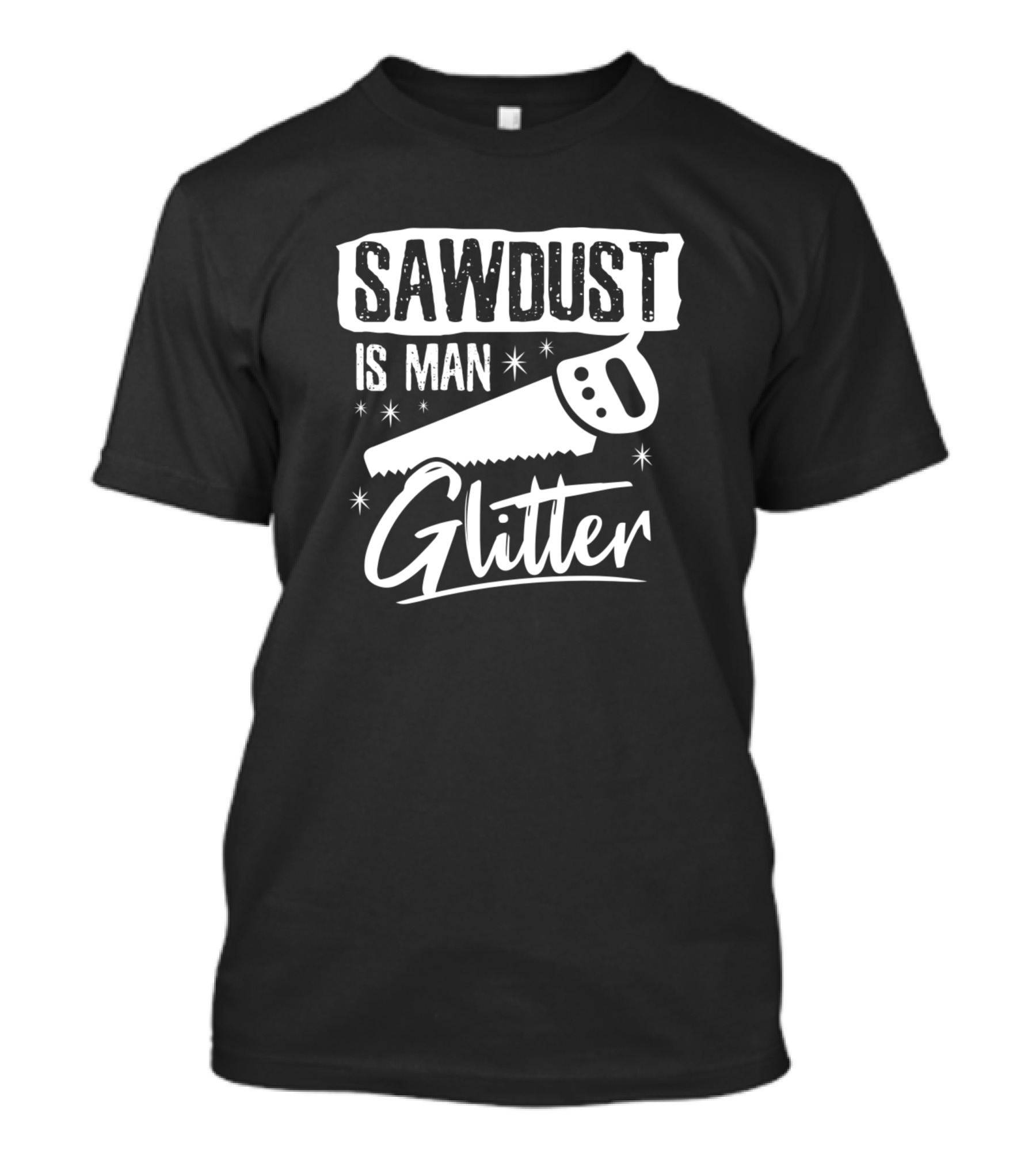 Sawdust Is Man Glitter Saw Star Tool T-Shirt