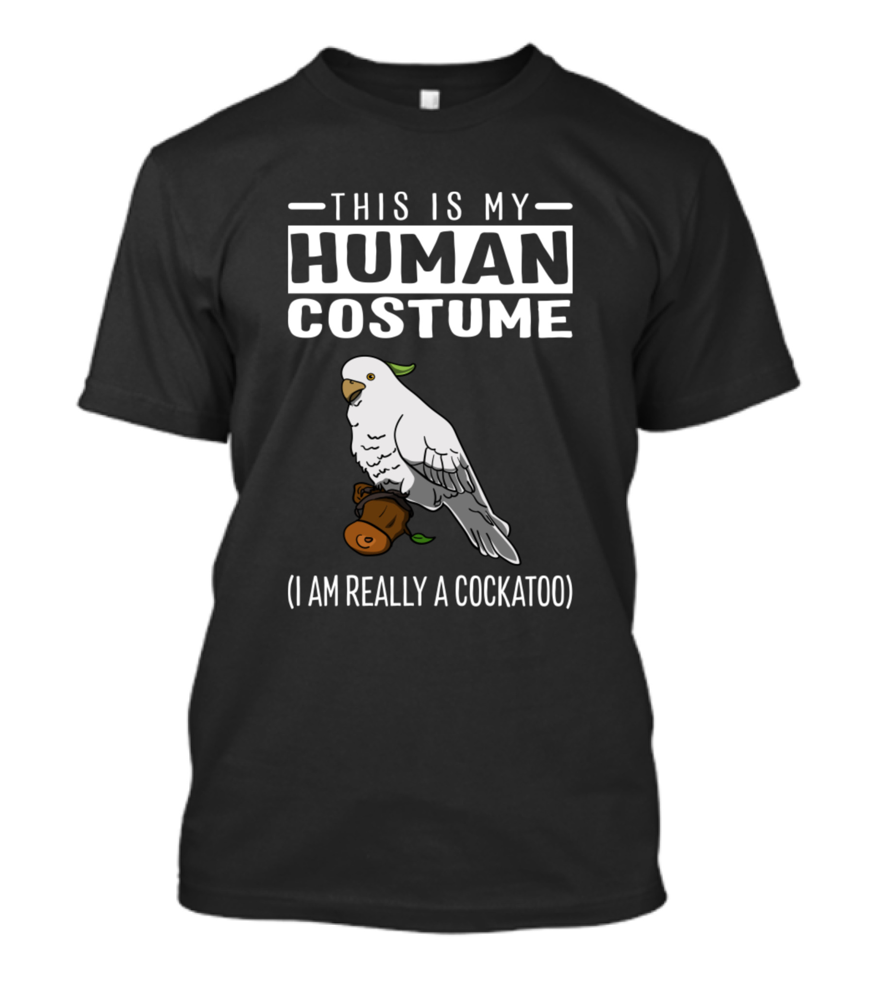 This Is My Human Costume I Am Really A Cockatoo Parody Bird T-Shirt