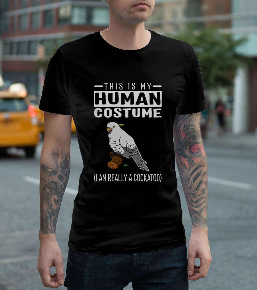This Is My Human Costume I Am Really A Cockatoo Parody Bird T-Shirt