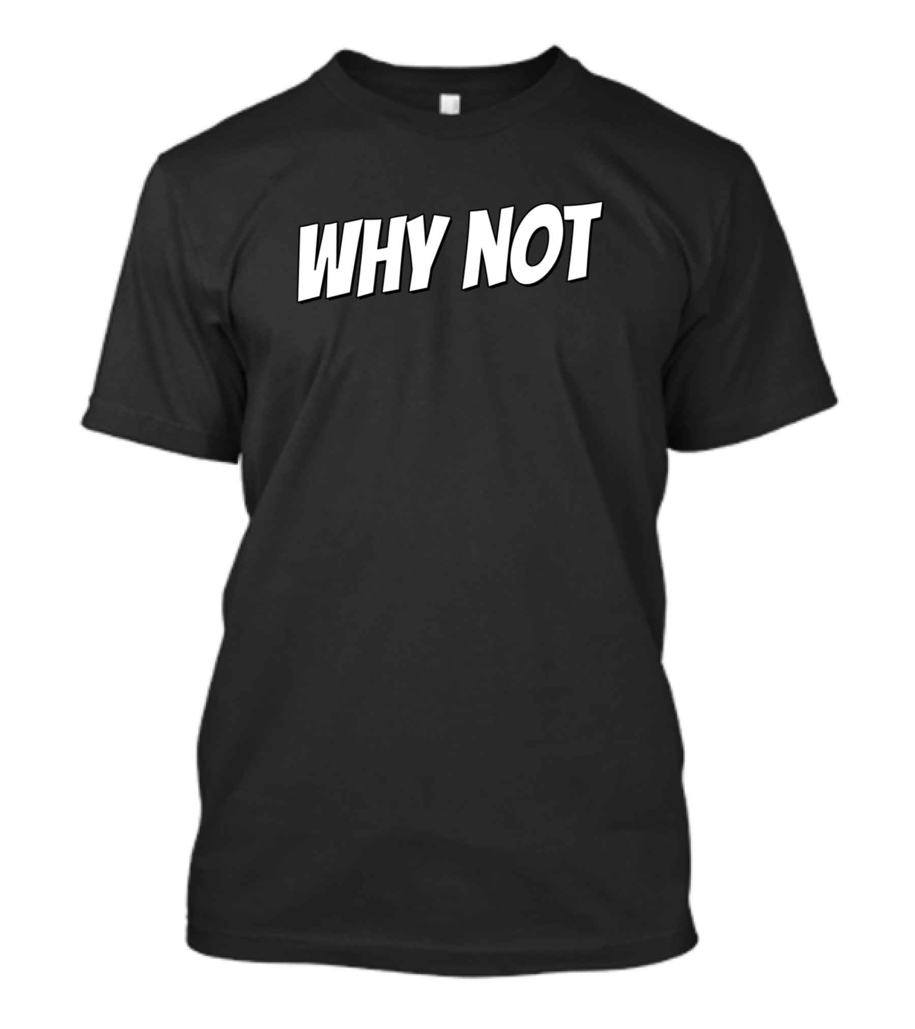 WHY NOT T-Shirt