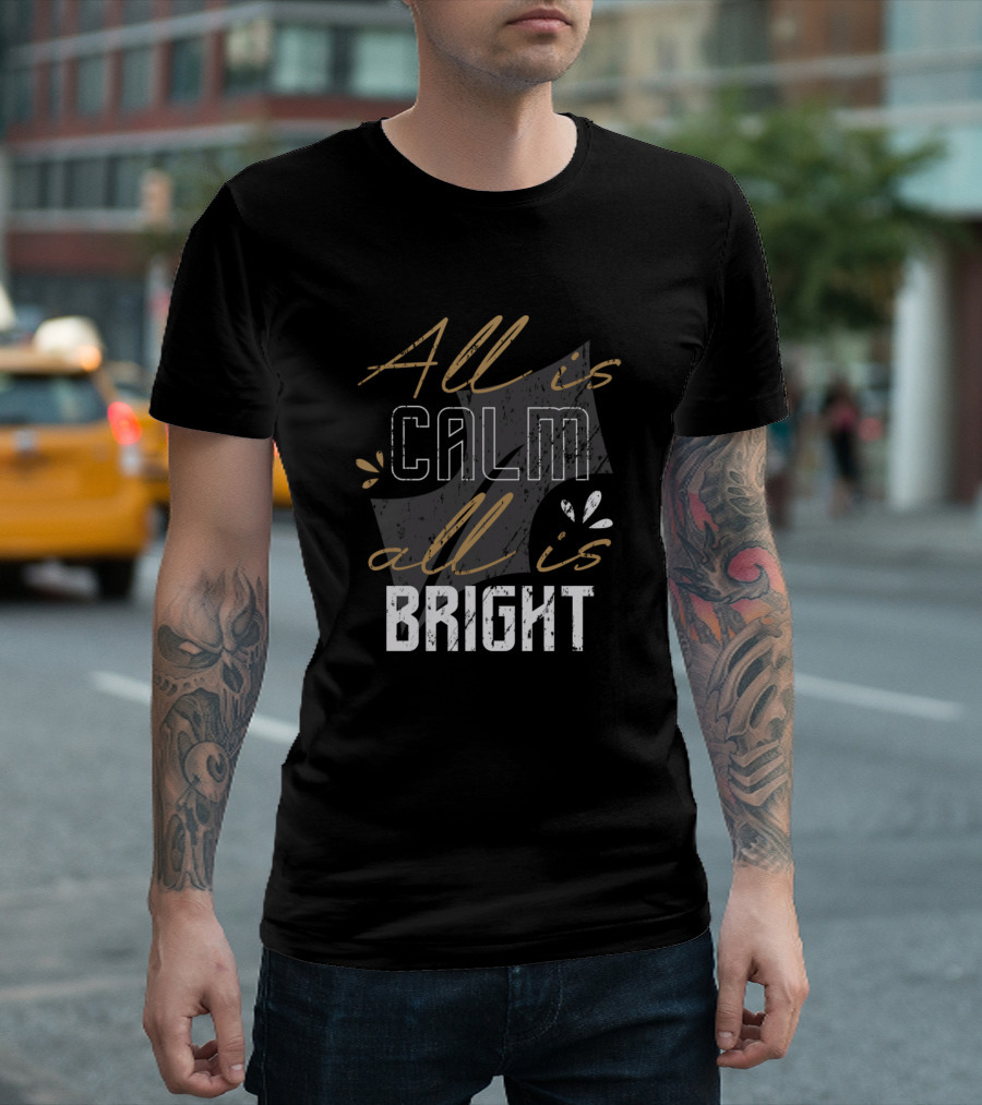 All Is Calm All Is Bright T-Shirt