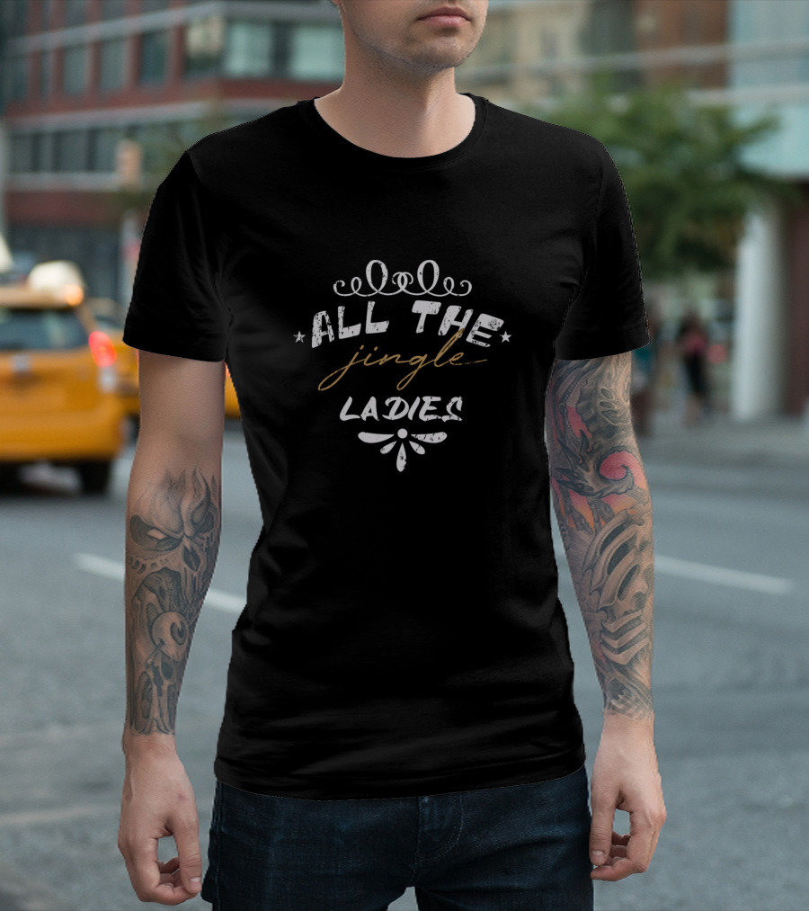 All The Jingle Ladies T-Shirt