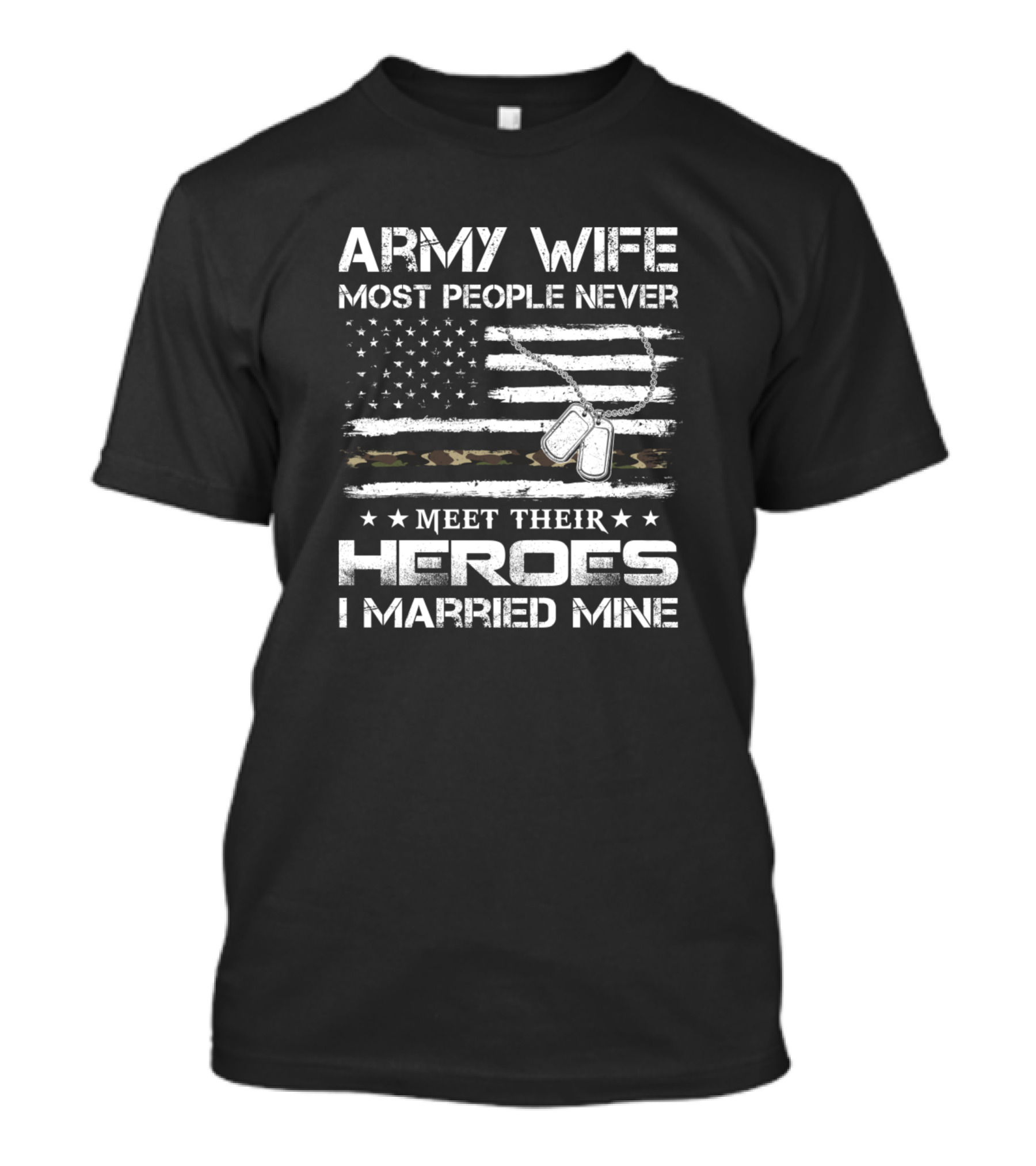 Army Wife Most People Never Meet Their Heroes I Married Mine Flag Camouflage T-Shirt