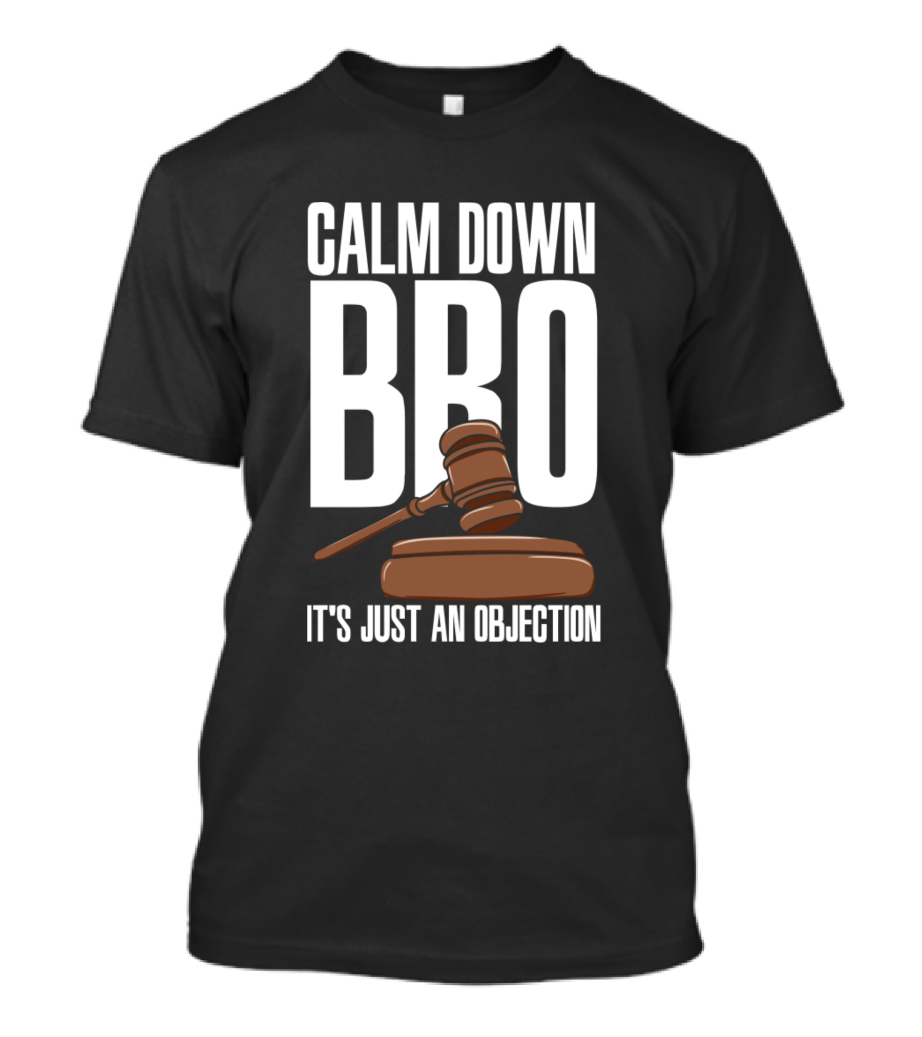 Calm Down Bro It's Just An Objection Gavel Law Humor T-Shirt