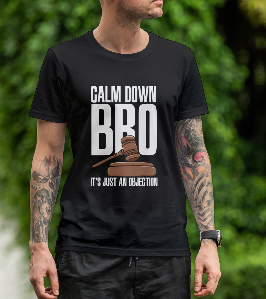 Calm Down Bro It's Just An Objection Gavel Law Humor T-Shirt