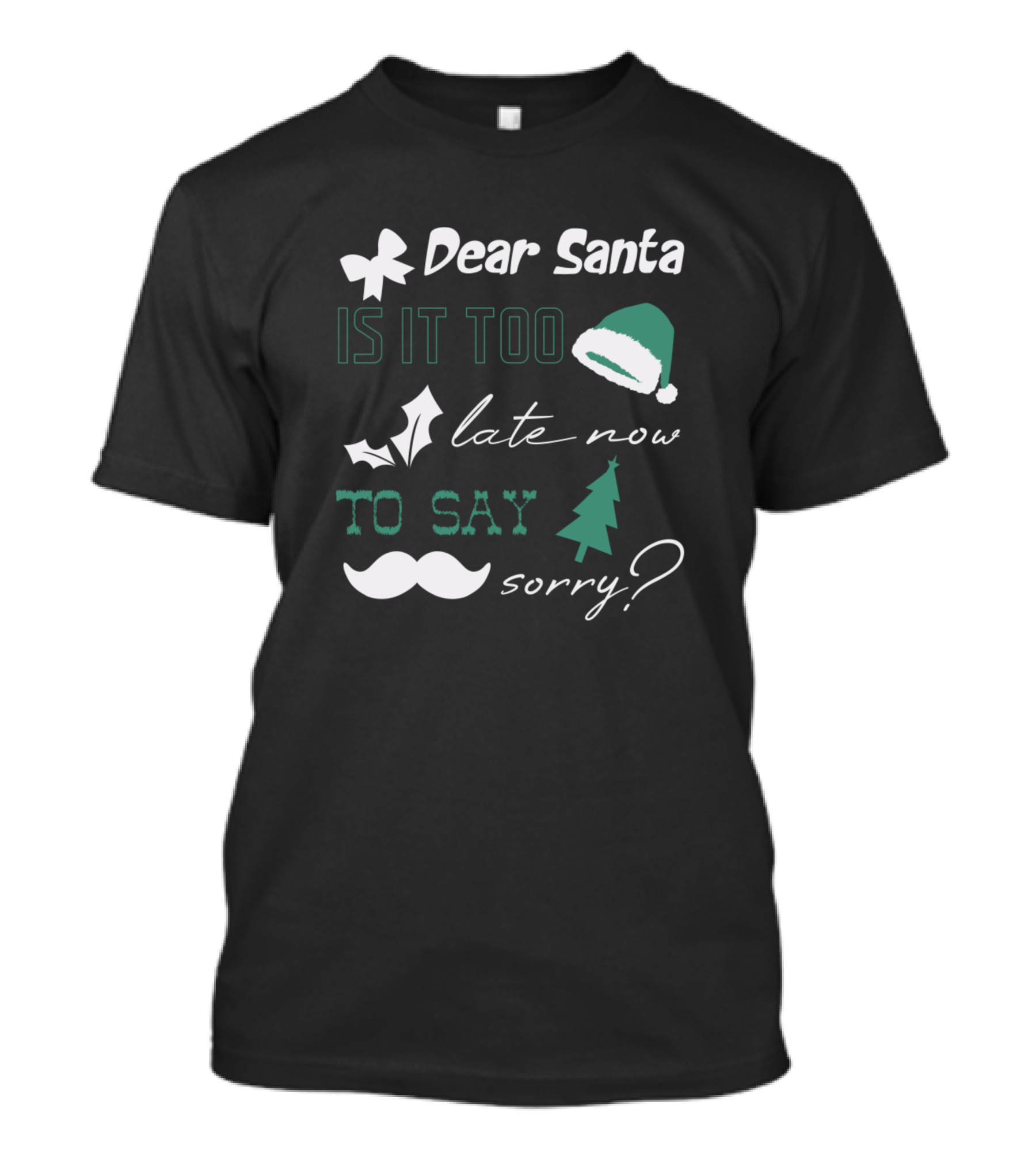 Dear Santa Is It Too Late Now To Say Sorry Christmas Hat And Tree T-Shirt