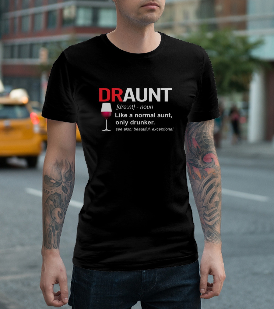 Draunt Definition Noun Like a Normal Aunt Only Drunker Beautiful Exceptional Wine Glass T-Shirt