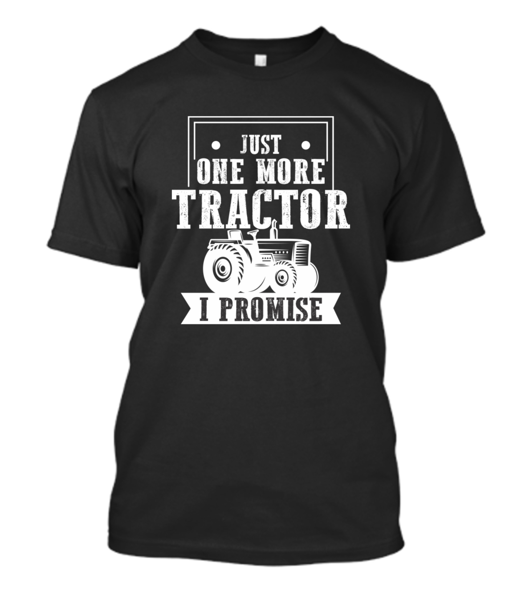 Farmer Tractor Addict Just One More Tractor I Promise T-Shirt