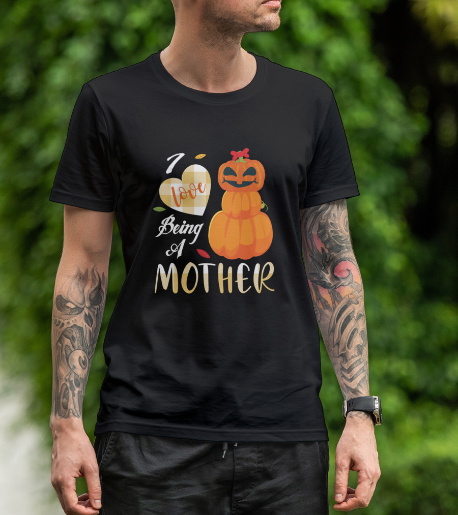 I Love Being A Mother Happy Thanksgiving Pumpkin Heart T-Shirt