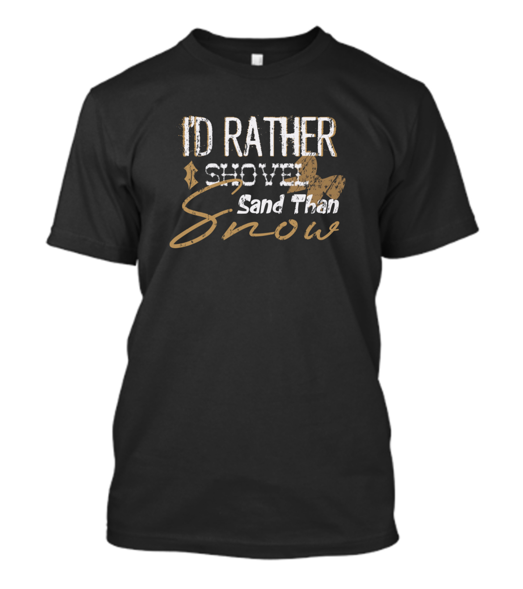 ID Rather Shovel Sand Than Snow T-Shirt