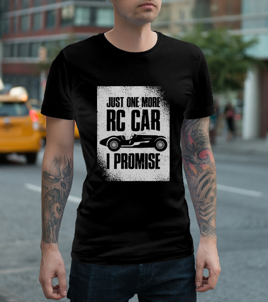 Just One More RC Car I Promise Funny RC Car Enthusiast T-Shirt