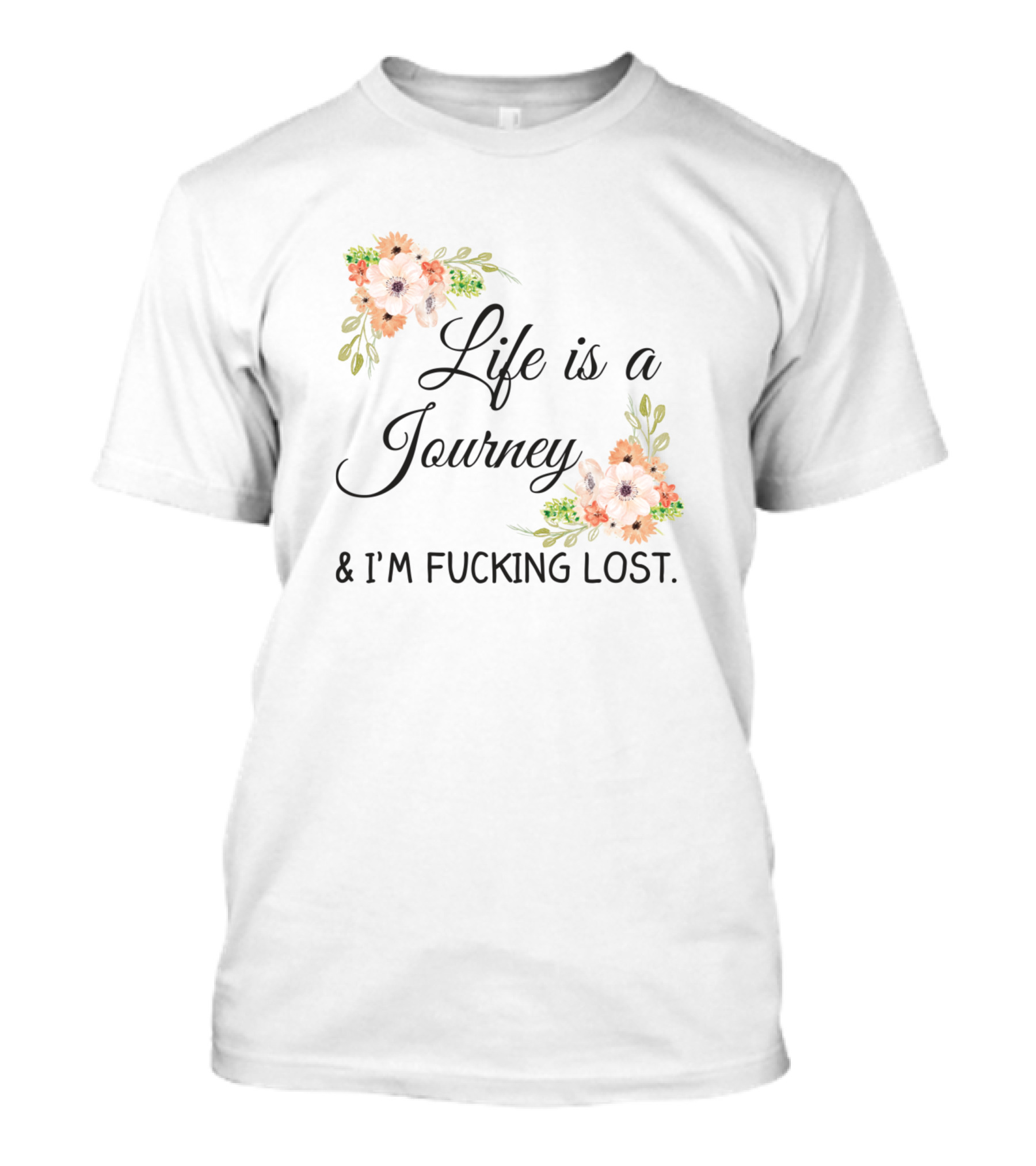 Life Is A Journey And I'm Lost Floral T-Shirt